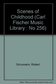 Scenes of Childhood (Carl Fischer Music Library : No 256)