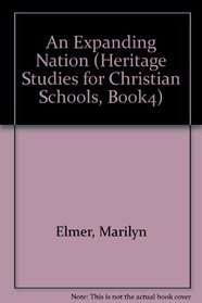 An Expanding Nation (Heritage Studies for Christian Schools, Book4)