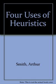Four uses of heuristics