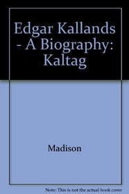 Edgar Kallands - A Biography: Kaltag (Yksd Biography Series)