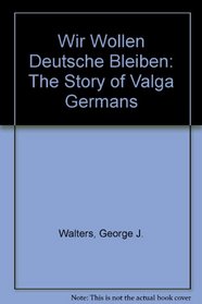 Wir Wollen Deutsche Bleiben: The Story of Volga Germans