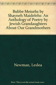 Bubbe Meisehs by Shayneh Maidelehs: An Anthology of Poetry by Jewish Grandaughters About Our Grandmothers