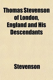 Thomas Stevenson of London, England and His Descendants