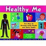 Healthy Me: Fun Ways to Develop Good Health and Safety Habits : Activities for Children 5-8