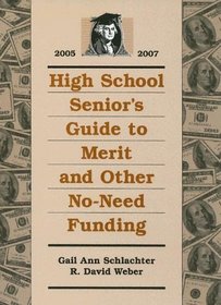 High School Senior's Guide to Merit and Other No-Need Funding 2005-2007 (High School Senior's Guide to Merit and Other No-Need Funding)