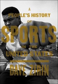 A People's History of Sports in the United States: From Bull-Baiting to Barry Bonds: 250 Years of Politics, Protest, the People, and Play (New Press People's Histories)