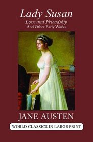 Lady Susan and Love and Friendship: And Other Early Works (World Classics in Large Print)