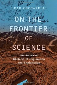 On the Frontier of Science: An American Rhetoric of Exploration and Exploitation (Rhetoric & Public Affairs)