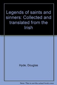 Legends of saints and sinners: Collected and translated from the Irish