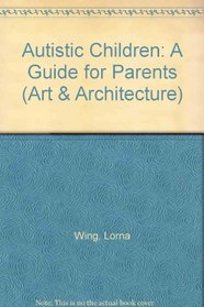 Autistic Children: A Guide for Parents (Art & Architecture)