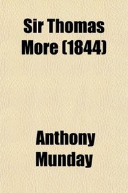 Sir Thomas More (Volume 23); A Play, Now First Printed