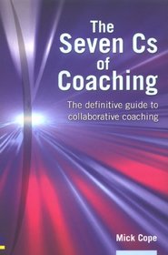Seven Cs of Coaching: The Definitive Guide to Collaborative Coaching