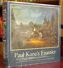 Paul Kane's frontier;: Including Wanderings of an artist among the Indians of North America,