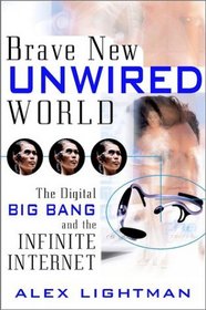Brave New Unwired World: The Digital Big Bang and the Infinite Internet