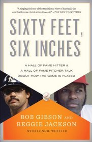 Sixty Feet, Six Inches: A Hall of Fame Pitcher & a Hall of Fame Hitter Talk About How the Game Is Played