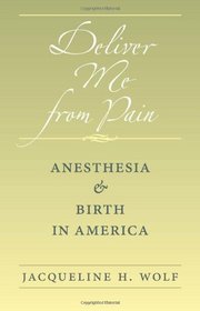 Deliver Me from Pain: Anesthesia and Birth in America