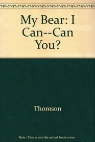My Bear: I Can--Can You?