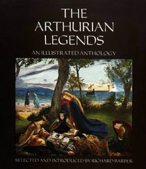 Arthurian Legends : An Illustrated Anthology