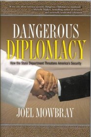 Dangerous Diplomacy : How the State Department Threatens America's Security