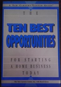 The Ten Best Opportunities for Starting a Home Business Today (A New Careers Center Guide)
