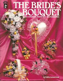 The Bride's Bouquet: Plus Corsages, Baskets & Boutonnieres (Hotp-110)