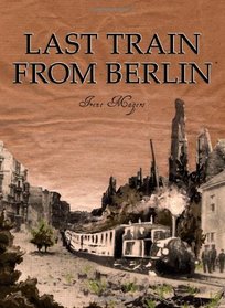 Last Train From Berlin (Third book in a Trilogy)
