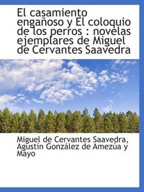 El casamiento engaoso y El coloquio de los perros : novelas ejemplares de Miguel de Cervantes Saave (Spanish and Spanish Edition)