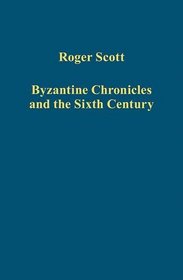 Byzantine Chronicles and the Sixth Century (Variorum Collected Studies)