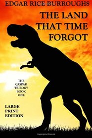 The Land That Time Forgot - Large Print Edition (Caspak Trilogy) (Volume 1)