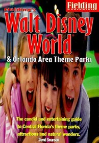 Fielding's Walt Disney World and Orlando Area Theme Parks: & Orlando Area Theme Parks (Fielding's Walt Disney World-Orlando)
