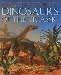 Dinosaurs of the Triassic (Prehistoric!)