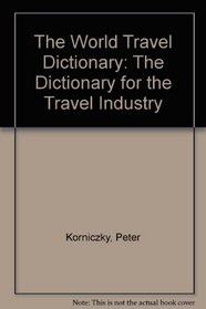 World Travel Dictionary: The Dictionary for the Travel Industry