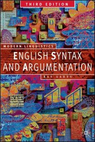 English Syntax and Argumentation, Third Edtion (Palgrave Modern Linguistics)
