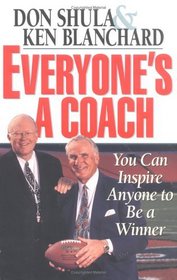 Everyone's a Coach: You Can Inspire Anyone to Be a Winner