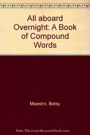 All Aboard Overnight: A Book of Compound Words
