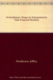 Aristophanes: Essays in Interpretation (Yale Classical Studies)