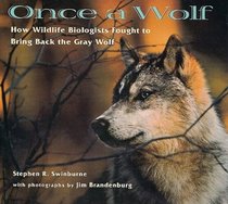 Once A Wolf: How Wildlife Biologists Fought to Bring Back the Gray Wolf (Scientists in the Field)