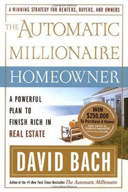 The Automatic Millionaire Homeowner : A Powerful Plan to Finish Rich in Real Estate