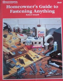 Homeowner's guide to fastening anything (Successful home improvement series)