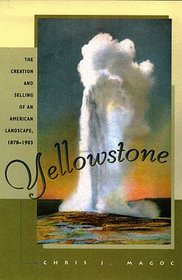 Yellowstone: The Creation and Selling of an American Landscape, 1870-1903