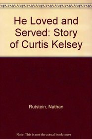 He Loved and Served: Story of Curtis Kelsey