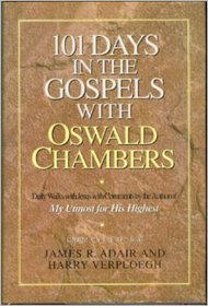 101 Days in the Gospels With Oswald Chambers: Including Selections from the Gospels Interwoven in the Words of the New International Version by