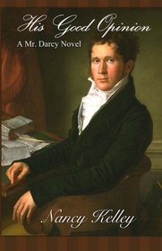 His Good Opinion: A Mr. Darcy Novel