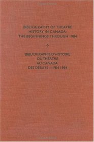 Bibliography of the Theatre History in Canada: The Beginnings to 1984