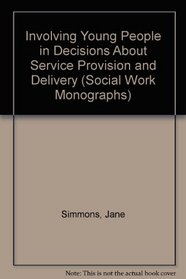 Involving Young People in Decisions About Service Provision and Delivery (Social Work Monographs)