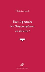 Faut-Il Prendre Les Deipnosophistes Au Serieux ? (French Edition)