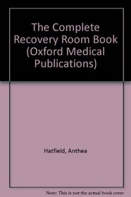 The Complete Recovery Room Book (Oxford Medical Publications)
