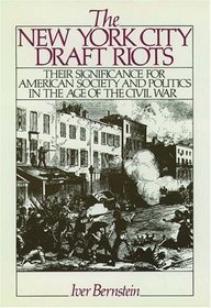 The New York City Draft Riots: Their Significance for American Society and Politics in the Age of the Civil War