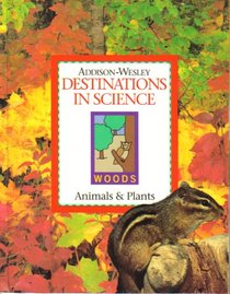 Animals and Plants (Destinations in Science: Woods, Unit B)