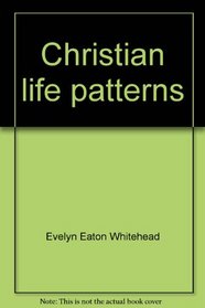 Christian Life Patterns : The Psychological Challenges and Religious Invitations of Adult Life
